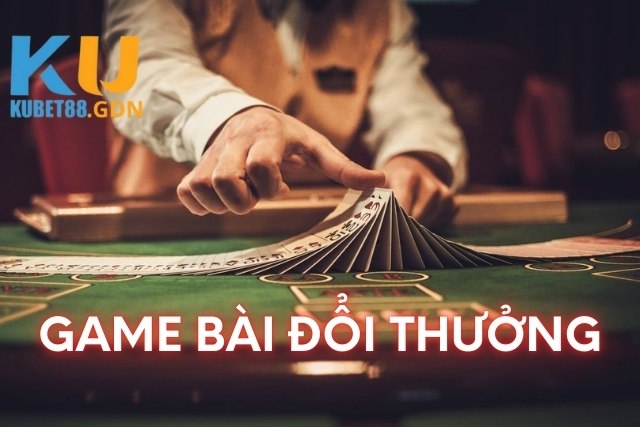 Game bài đổi thưởng tại Kubet88